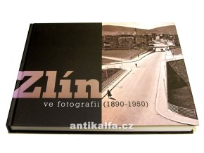 Zlín ve fotografii 1890 - 1950