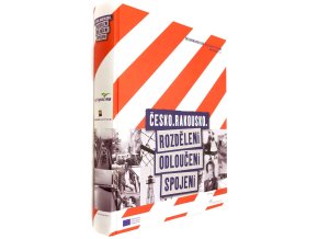 Česko - Rakousko: Rozděleni - odloučeni - spojeni