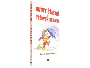 Buďte šťastní i v těžkých dobách