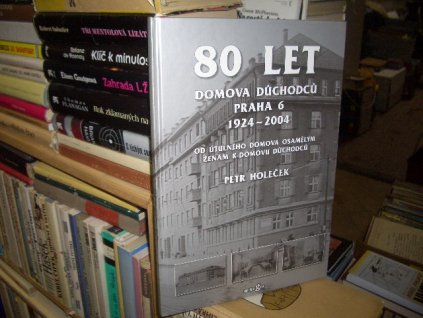 80 let Domova důchodců Praha 6 1924-2004