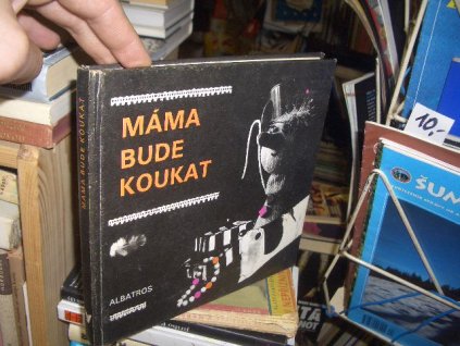 Máma bude koukat