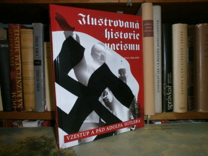 Ilustrovaná historie nacizmu - Vzestup a pád ...