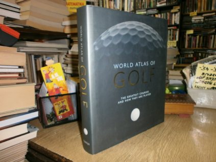 World atlas of Golf - the greatest courses ...