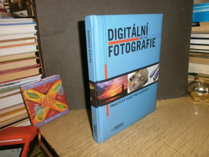 Digitální fotografie - praktický kurz pro každéh