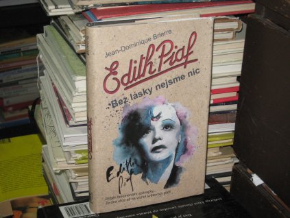 Edith Piaf: Bez lásky nejsme nic