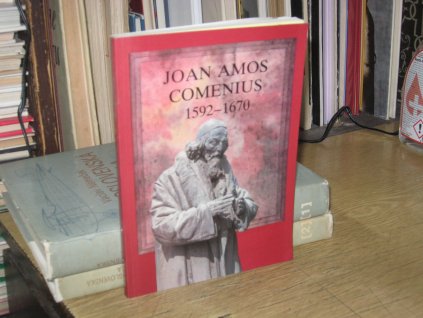 Joan Amos Comenius 1592 - 1670: Teacher of Nations