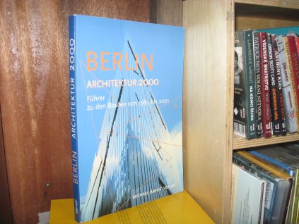 Berlin. Architektur 2000. Führer zu den Bauten von 1989 bis 2001