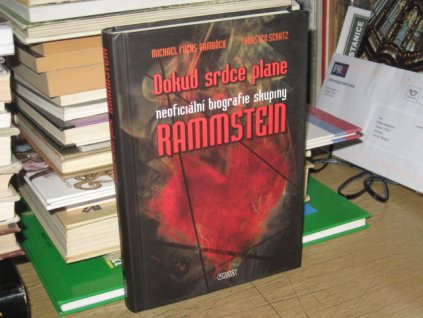 Dokud srdce plane. Neoficiální biografie skupiny Rammstein