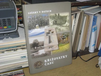 Křižovatky času. Ležáky v datech