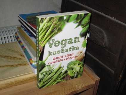 Vegan kuchařka: Zdraví a štíhlí v souladu s přírodou