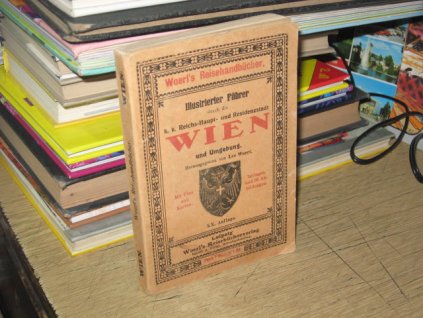 Illustrierter Führer durch die k. k. Reichs-Haupt- und Residenzstadt Wien und Umgebung