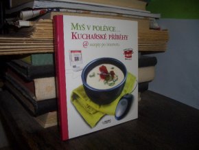 Myš v polévce...Kuchařské příběhy a recepty po..