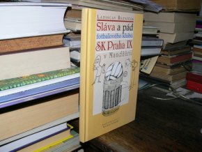 Sláva a pád fotbalového klubu SK Praha IX...