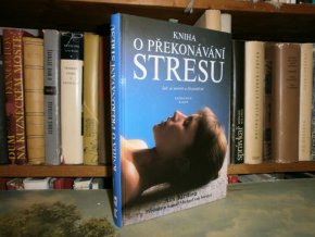Kniha o překonávání stresu - Jak se uvolnit ...