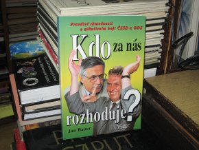 Kdo za nás rozhoduje? Pravdivé skutečnosti o zákulisním boji ČSSD a ODS