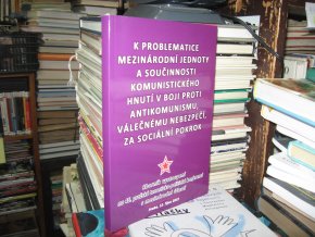 K problematice mezinárodní jednoty a součinnosti komunistického hnutí v boji proti antikomunismu, válečnému nebezpečí, za sociální pokrok