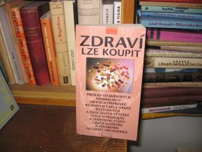 Zdraví lze koupit - Přehled vitaminových a minerálních přípravků, bylinných čajů, včelích produktů s jejich složením a působením...