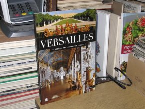 Versailles: The Chateau, the Gardens, the Trianons