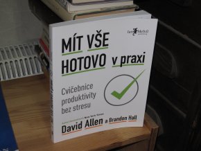 Mít vše hotovo v praxi: Cvičebnice produktivity bez stresu