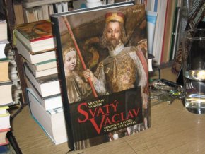 Svatý Václav: Panovník a světec v raném středověku