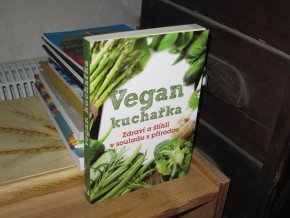 Vegan kuchařka: Zdraví a štíhlí v souladu s přírodou