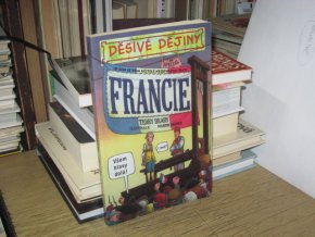 Děsivé dějiny: Francie (O čem se Vám učitelé neodvažují říct)