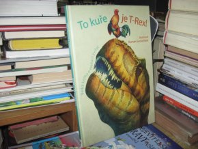 To kuře je T-Rex!