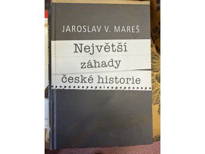 Jaroslav V. Mareš - Největší záhady české historie