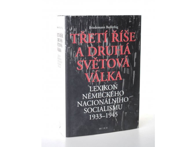 Třetí říše a druhá světová válka : lexikon německého nacionálního socialismu 1933-1945