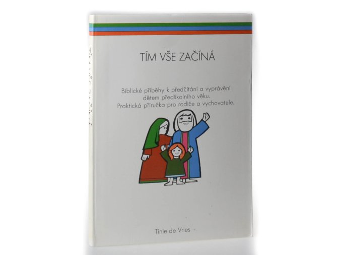 Tím vše začíná : biblické příběhy k předčítání a vyprávění dětem předškolního věku