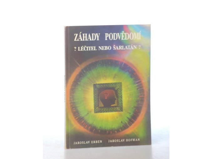 Záhady podvědomí : ?Léčitel nebo šarlatán?