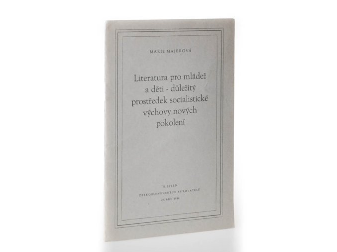 Literatura pro mládež a děti - důležitý prostředek socialistické výchovy nových pokolení : Referát na 2. sjezdu čs. spisovatelů - duben 1956