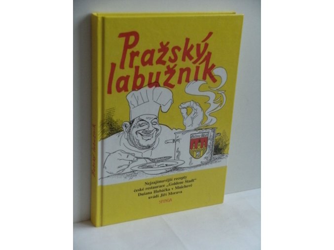 Pražský labužník : nejzajímavější recepty české restaurace Goldene Stadt Dušana Hubáčka v Mnichově