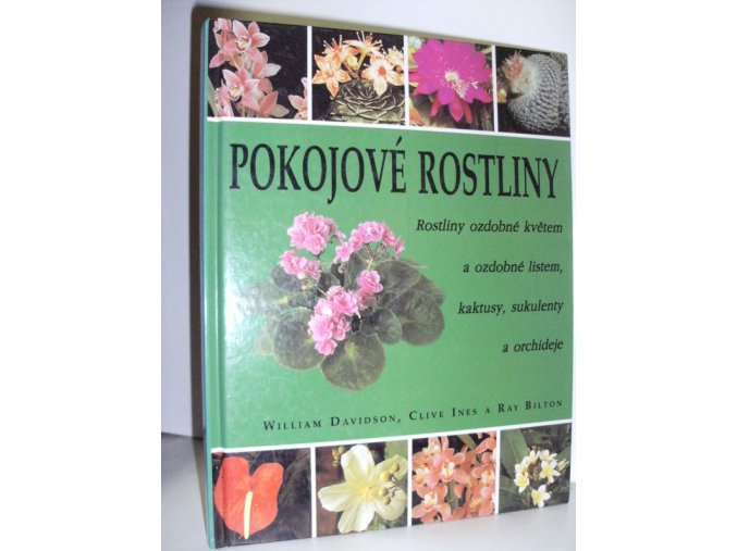 Pokojové rostliny : rostliny ozdobné květem a ozdobné listem, kaktusy, sukulenty a orchideje