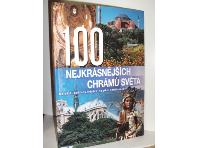 100 nejkrásnějších chrámů světa : největší poklady lidstva na pěti kontinentech