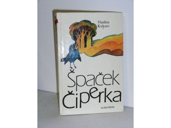 Špaček Čiperka : Pohádkový příběh jednoho ptačího života : Pro čtenáře od 6 let