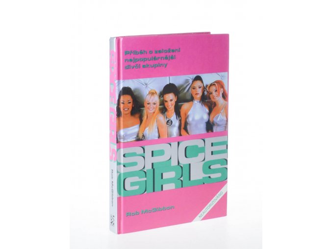 Bomba zvaná Spice Girls : neautorizovaný příběh o založení známé skupiny