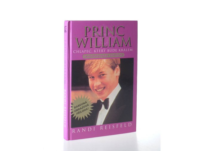 Princ William : chlapec, který bude králem: jaký vlastně je? : neautorizovaná biografie