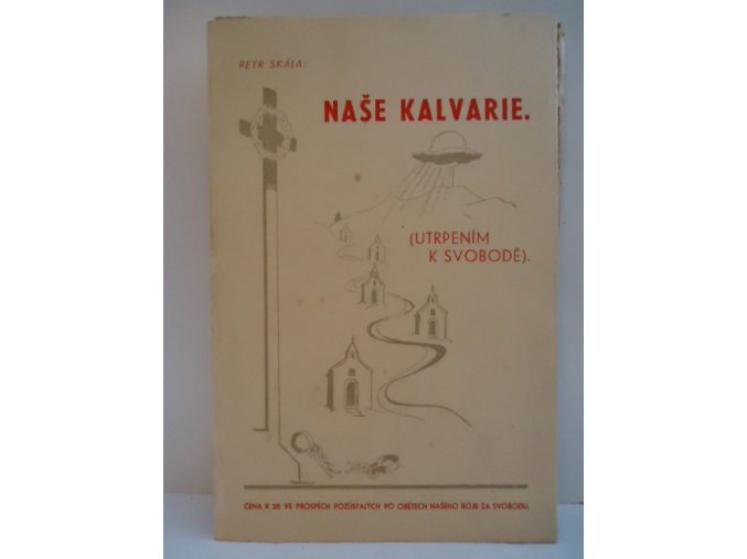 Naše kalvarie : utrpením k svobodě