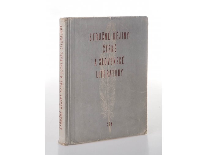 Stručné dějiny české a slovenské literatury : Určeno žactvu škol 3. stupně všeobec. vzdělávacích, odb. i pedagog (1958)