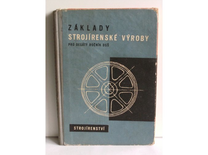 Základy strojírenské výroby : Strojnictví pro 1.ročník srředních všeobecně vzdělávacích škol (10. roč. dvanáctiletých stř. škol) Pokusná učebnice (1961)