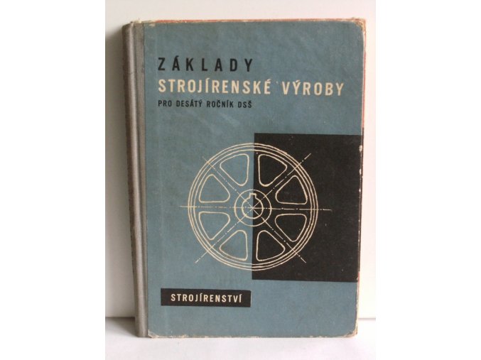 Základy strojírenské výroby : Strojnictví pro 1.ročník srředních všeobecně vzdělávacích škol (10. roč. dvanáctiletých stř. škol) Pokusná učebnice