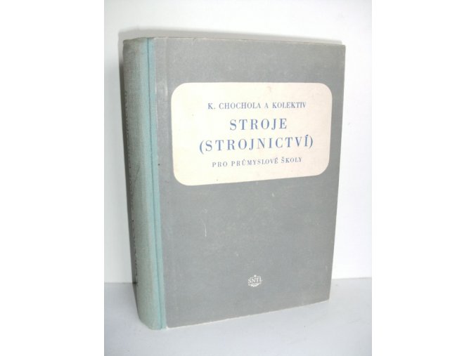 Stroje : (strojnictví) : učeb. text pro prům. školy strojnic. a elektrotechn. se čtyřletým i dvouletým studiem, pom. kn. pro ostatní druhy prům. škol