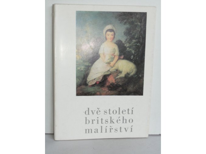 Dvě století britského malířství : od Hogartha k Turnerovi : katalog výstavy, Praha, 7. května - 22. června 1969