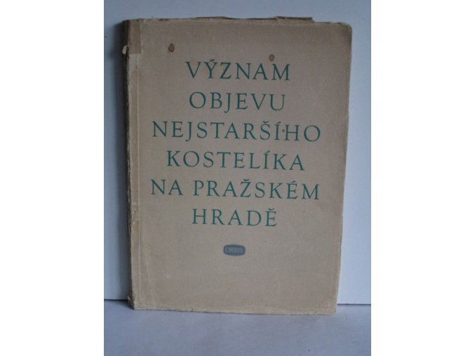 Význam objevu nejstaršího kostelíka na pražském hradě : projevy na konferenci archeologů a historiků na praž. hradě dne 21.7.1950