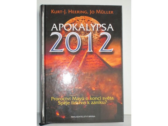 Apokalypsa 2012 : proroctví Mayů o konci světa : spěje lidstvo k zániku?