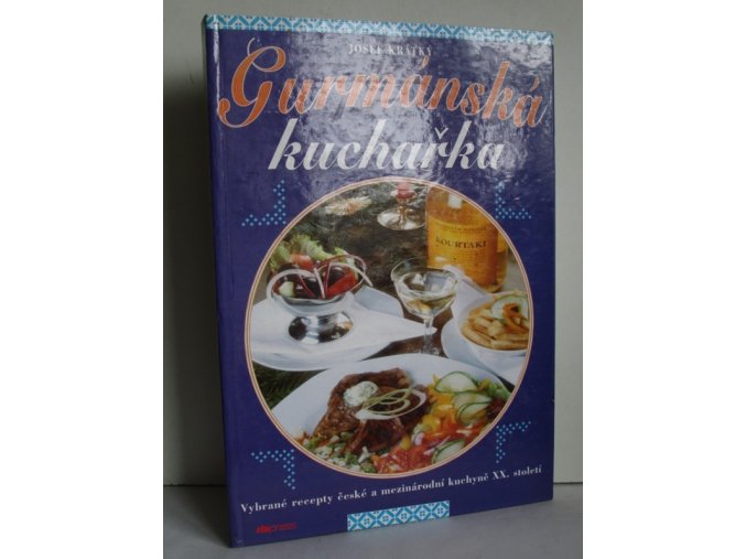 Gurmánská kuchařka : vybrané recepty české a mezinárodní kuchyně XX. století