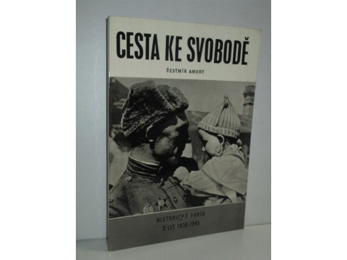 Cesta ke svobodě : historická fakta z let 1938-1945