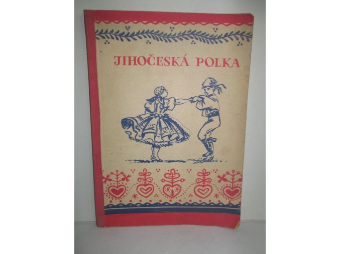 Jihočeská polka:popis kroje+metodické pokyny k nácviku taneční skladby