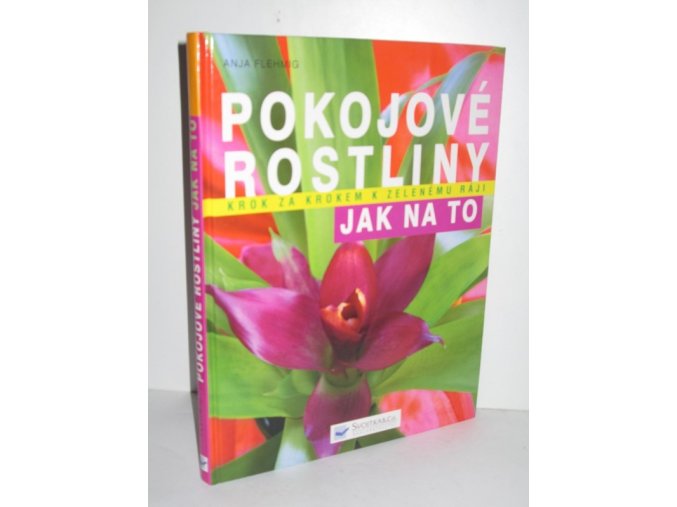 Pokojové rostliny : krok za krokem k zelenému ráji